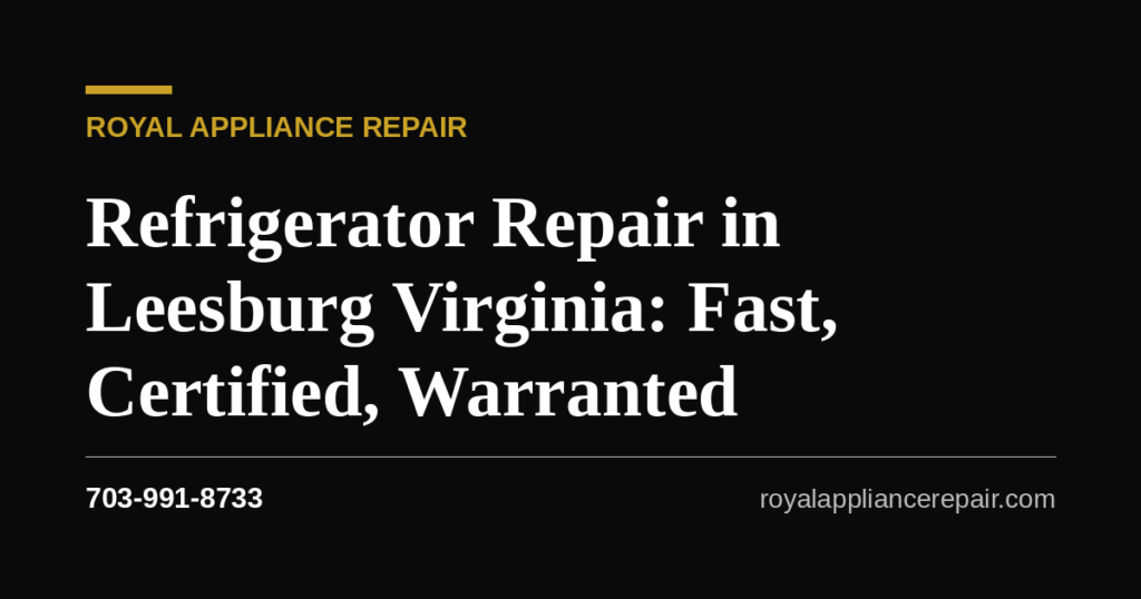 Refrigerator Repair in Leesburg Virginia — Fast, Certified, Warranted